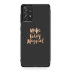 Make Today Magical Galaxy A53 5G Case