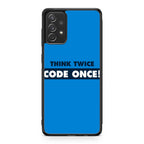 Think Twice Code Once Galaxy A53 5G Case