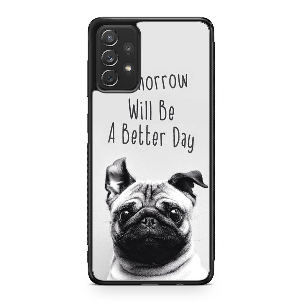 Tomorrow Will Be A Better Day Galaxy A53 5G Case
