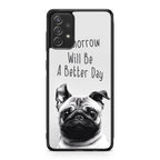 Tomorrow Will Be A Better Day Galaxy A53 5G Case