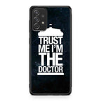 Trust Me I Am Doctor Galaxy A53 5G Case