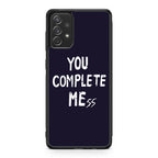 You Complete Me Galaxy A53 5G Case