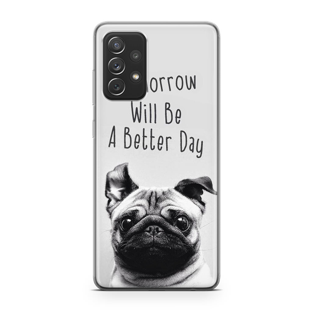 Tomorrow Will Be A Better Day Galaxy A53 5G Case