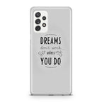 Dreams Don't Work Unless You Do Galaxy A23 5G Case