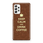 Keep Calm and Drink Coffee Galaxy A23 5G Case