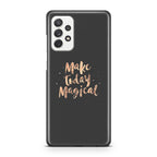 Make Today Magical Galaxy A23 5G Case