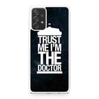 Trust Me I Am Doctor Galaxy A23 5G Case