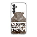 I'm Sorry For What I Said When I Was Hungry Samsung Galaxy A54 5G Case