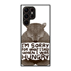I'm Sorry For What I Said When I Was Hungry Galaxy S22 Ultra 5G Case