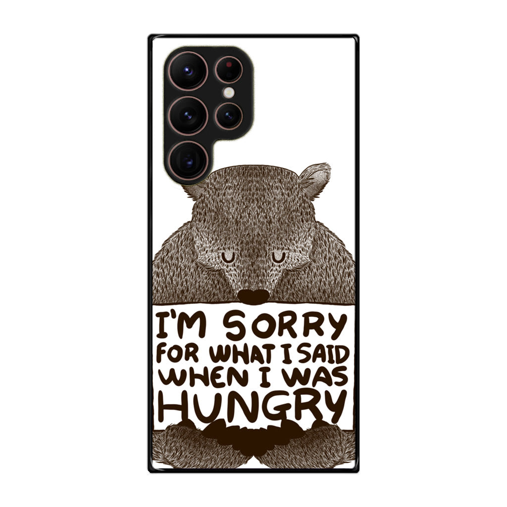 I'm Sorry For What I Said When I Was Hungry Galaxy S22 Ultra 5G Case