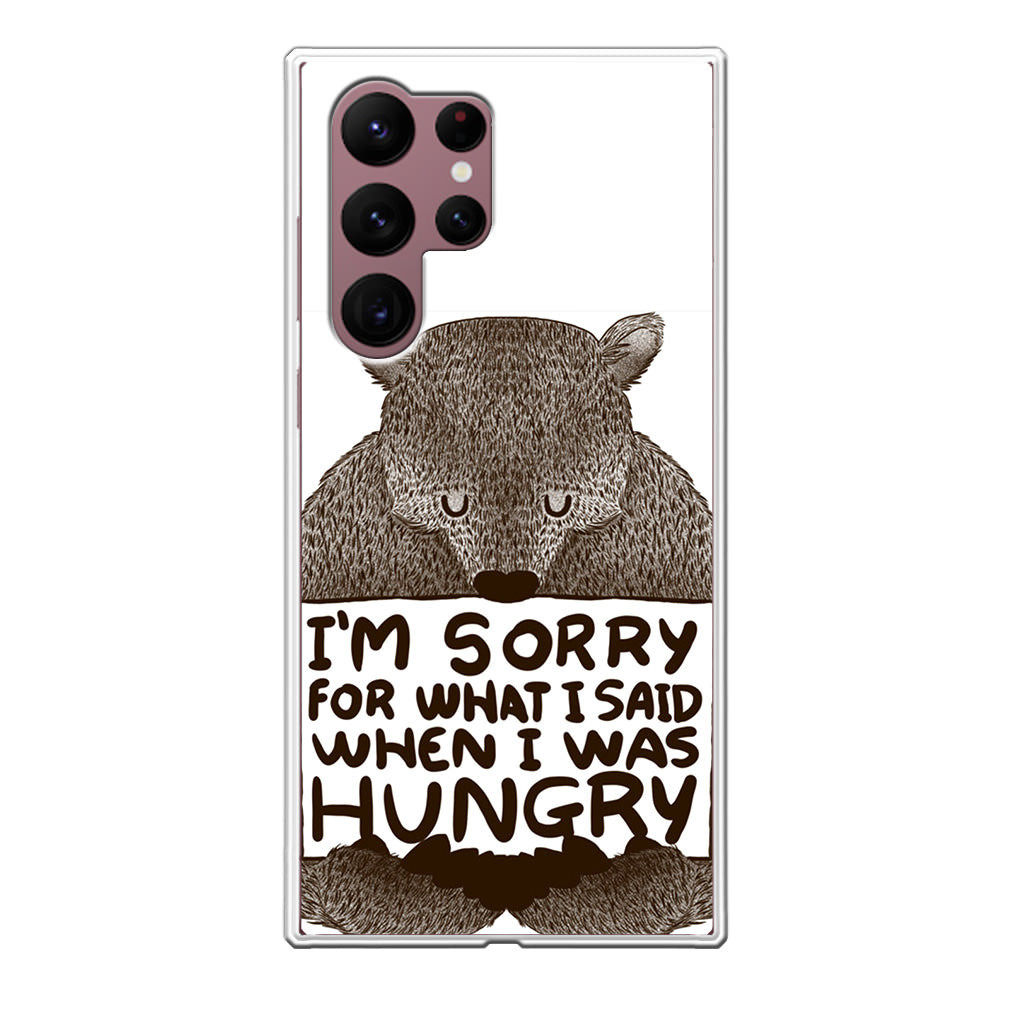 I'm Sorry For What I Said When I Was Hungry Galaxy S22 Ultra 5G Case