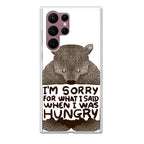I'm Sorry For What I Said When I Was Hungry Galaxy S22 Ultra 5G Case