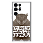 I'm Sorry For What I Said When I Was Hungry Samsung Galaxy S23 Ultra Case