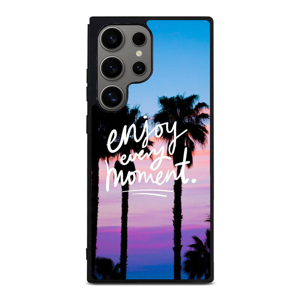 Enjoy Every Moment Samsung Galaxy S24 Ultra Case