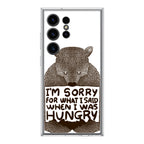I'm Sorry For What I Said When I Was Hungry Samsung Galaxy S24 Ultra Case