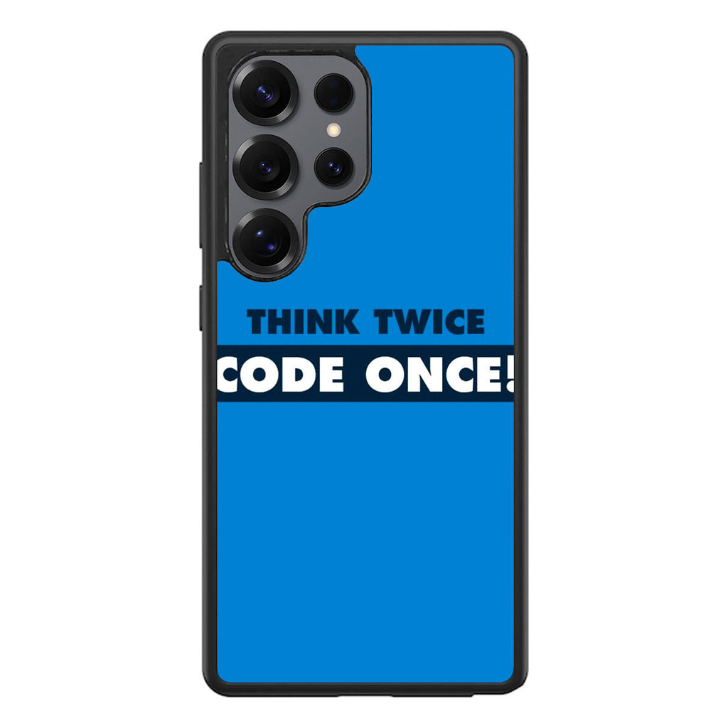 Think Twice Code Once Samsung Galaxy S25 Ultra Case
