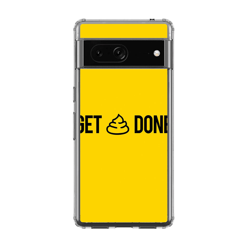 Get Shit Done Google Pixel 7 Case