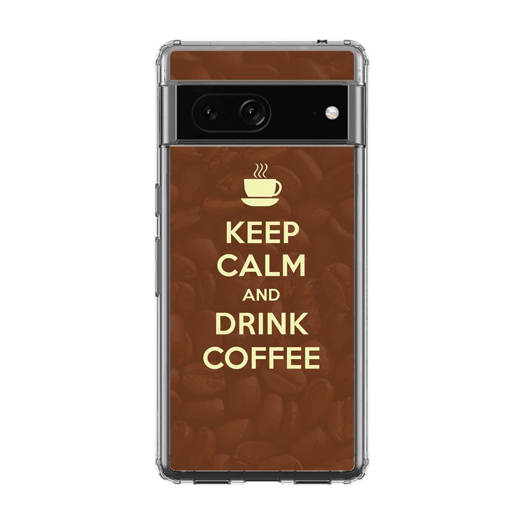 Keep Calm and Drink Coffee Google Pixel 7a Case