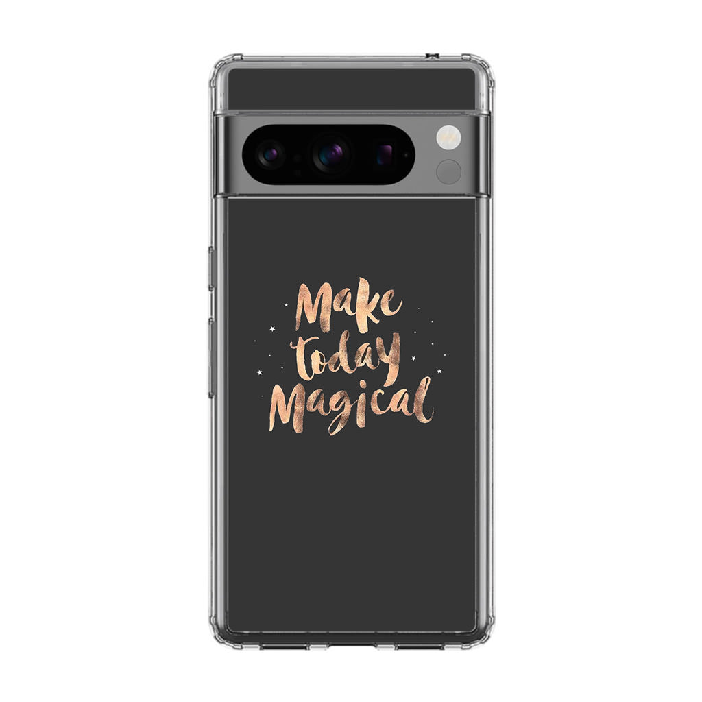 Make Today Magical Google Pixel 8 Pro Case