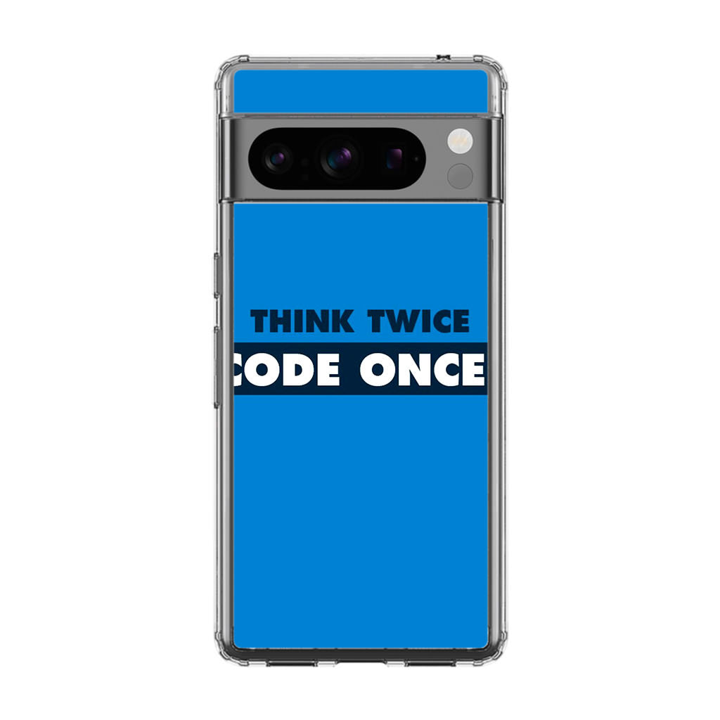 Think Twice Code Once Google Pixel 8 Pro Case