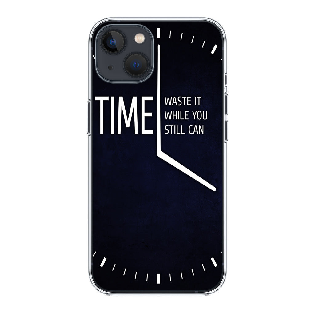 Time Waste It While You Still Can iPhone 15 / 15 Plus Case