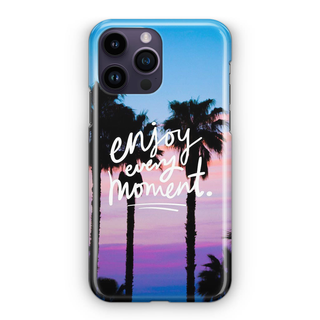 Enjoy Every Moment iPhone 15 Pro / 15 Pro Max Case