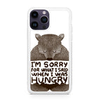 I'm Sorry For What I Said When I Was Hungry iPhone 15 Pro / 15 Pro Max Case