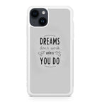 Dreams Don't Work Unless You Do iPhone 15 / 15 Plus Case
