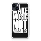 Make Music Not Missiles iPhone 15 / 15 Plus Case