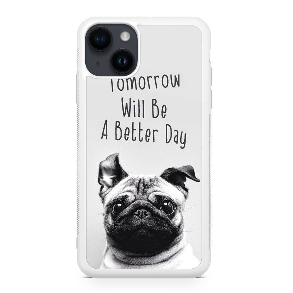 Tomorrow Will Be A Better Day iPhone 15 / 15 Plus Case