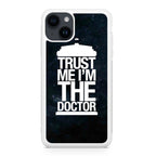 Trust Me I Am Doctor iPhone 15 / 15 Plus Case