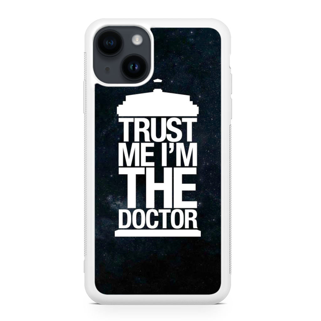 Trust Me I Am Doctor iPhone 15 / 15 Plus Case