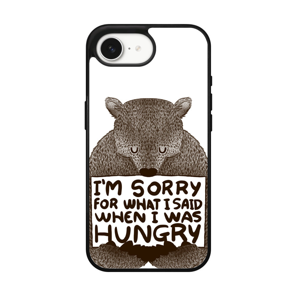 I'm Sorry For What I Said When I Was Hungry iPhone 16e Case