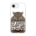 I'm Sorry For What I Said When I Was Hungry iPhone 16e Case
