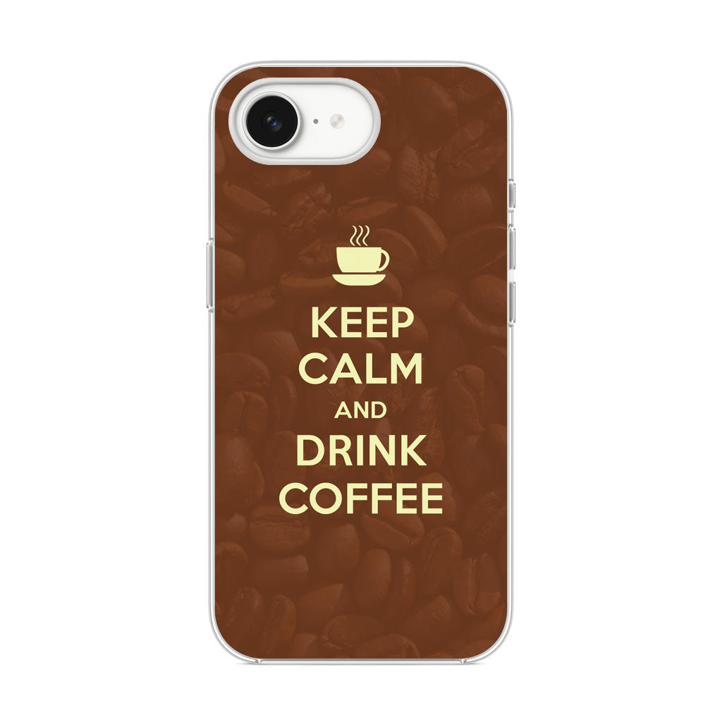 Keep Calm and Drink Coffee iPhone 16e Case
